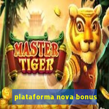 plataforma nova bonus